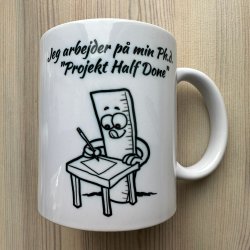 Jeg arbejder p min Ph.d.  "Projekt Half Done"  - Til venstre hnd